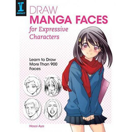 Draw Manga Faces for Expressive Characters : Learn to Draw More Than 900 Faces