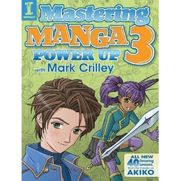 Mastering Manga 3 : Power up With Mark Crilley