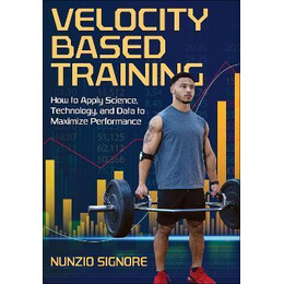 Velocity-Based Training : how to Apply Science, Technology, and Data to Maximize Performance