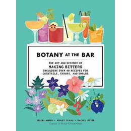 Botany at the bar : the art and Science of Making Bitters