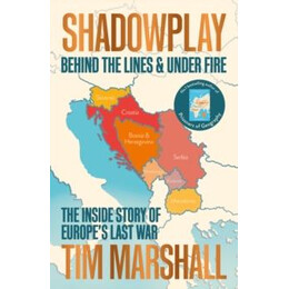 Shadowplay: Behind the Lines and Under Fire : the Inside Story of Europes Last war