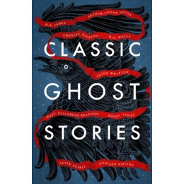 Classic Ghost Stories : Spooky Tales From Charles Dickens, H.g. Wells, M.r. James and Many More