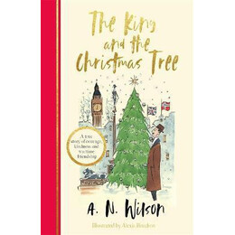 The King and the Christmas Tree : a Heartwarming Story and Beautiful Festive Gift for Young and old Alike