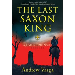 The Last Saxon King : a Jump in Time Novel, (Book 1)