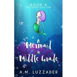 A Mermaid in Middle Grade Book 6 : the Great old one