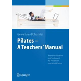 Pilates   a Teachers Manual : Exercises With Mats and Equipment for Prevention and Rehabilitation