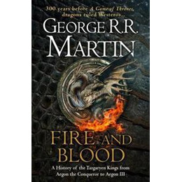 Fire and Blood : a History of the Targaryen Kings From Aegon the Conqueror to Aegon iii as Scribed by Archmaester Gyldayn