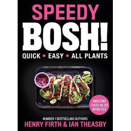 Speedy Bosh! : Over 100 Quick and Easy Plant-Based Meals in 30 Minutes