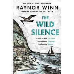 The Wild Silence : the Sunday Times Bestseller 2021 From the Author of the Salt Path