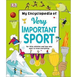 My Encyclopedia of Very Important Sport : for Little Athletes and Fans who Want to Know Everything