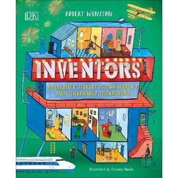 Inventors : Incredible Stories of the World's Most Ingenious Inventions