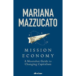 Mission Economy : a Moonshot Guide to Changing Capitalism
