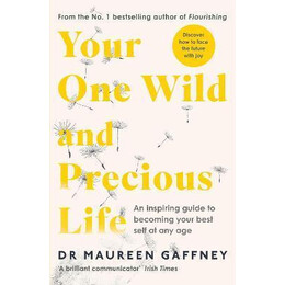 Your one Wild and Precious Life : an Inspiring Guide to Becoming Your Best Self at any age