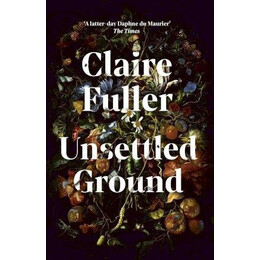 Unsettled Ground : Shortlisted for the Women's Prize for Fiction 2021