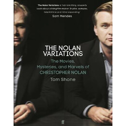 The Nolan Variations : the Movies, Mysteries, and Marvels of Christopher Nolan