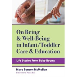 On Being and Well-Being in Infant/toddler Care and Education : Life Stories From Baby Rooms