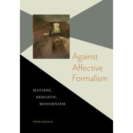 Against Affective Formalism : Matisse, Bergson, Modernism