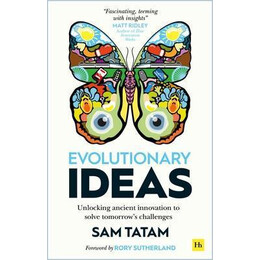 Evolutionary Ideas : Unlocking Ancient Innovation to Solve Tomorrow's Challenges