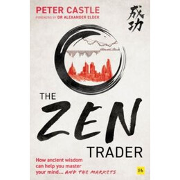The zen Trader : how Ancient Wisdom can Help you Master Your Mind and the Markets