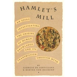 Hamlets Mill : an Essay Investigating the Origins of Human Knowledge and its Transmissions Through Myth