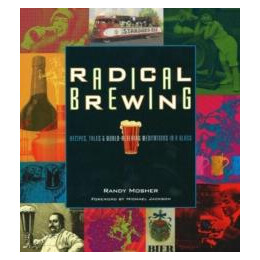 Radical Brewing : Recipes, Tales and World-Altering Meditations in a Glass