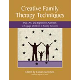 Creative Family Therapy Techniques : Play, art & Expressive Activities to Engage Children in Family Sessions