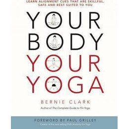 Your Body, Your Yoga : Learn Alignment Cues That are Skillful, Safe, and Best Suited to you