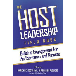 The Host Leadership Field Book : Building Engagement for Performance and Results