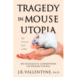 Tragedy in Mouse Utopia : an Ecological Commentary on Human Utopia