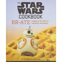 Star Wars Cookbook: bb-ate : Awaken to the Force of Breakfast and Brunch