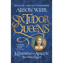 Katherine of Aragon the True Queen