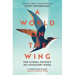 A World on the Wing : the Global Odyssey of Migratory Birds