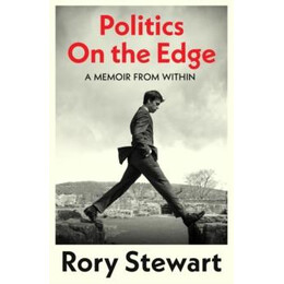 Politics on the Edge : the Instant #1 Sunday Times Bestseller From the Host of hit Podcast the Rest is Politics