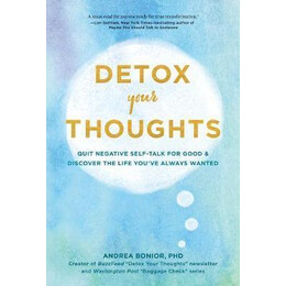 Detox Your Thoughts : Quit Negative Self-Talk for Good and Discover the Life You've Always Wanted