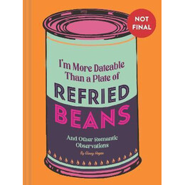 I'm More Dateable Than a Plate of Refried Beans