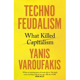 Technofeudalism : What Killed Capitalism