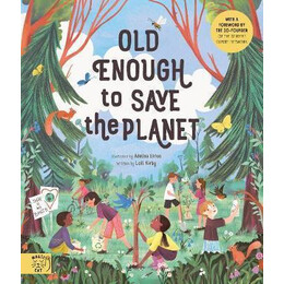 Old Enough to Save the Planet : With a Foreword From the Leaders of the School Strike for Climate Change