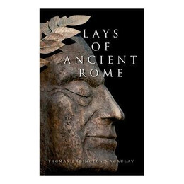 Lays of Ancient Rome : Epic Poems