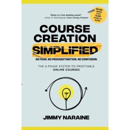 Course Creation Simplified : the 6-Phase System to Profitable Online Courses