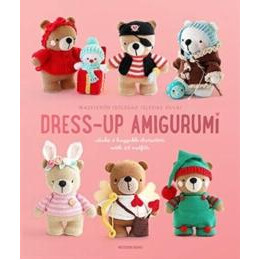 Dress-up Amigurumi : Make 4 Huggable Characters With 25 Outfits