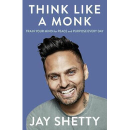 Think Like a Monk : the Secret of how to Harness the Power of Positivity and be Happy now