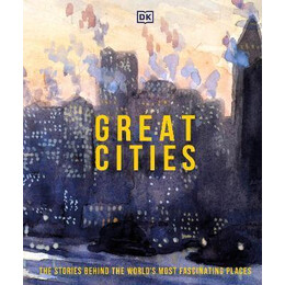 Great Cities : the Stories Behind the World's Most Fascinating Places