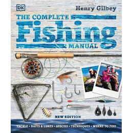 The Complete Fishing Manual : Tackle * Baits & Lures * Species * Techniques * Where to Fish