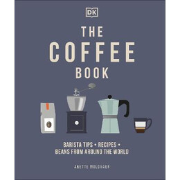 The Coffee Book : Barista Tips * Recipes * Beans From Around the World