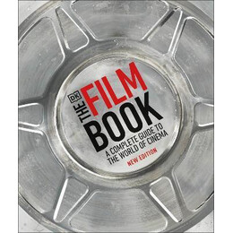 The Film Book : a Complete Guide to the World of Cinema