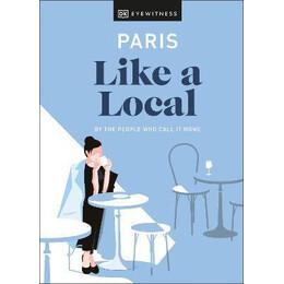 Paris Like a Local : by the People who Call it Home