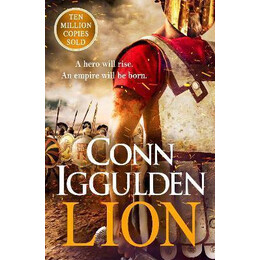 Lion : 'brings war in the Ancient World to Vivid, Gritty and Bloody Life' Anthony Riches