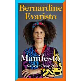 Manifesto : a Radically Honest and Inspirational Memoir From the Booker Prize Winning Author of Girl, Woman, Other