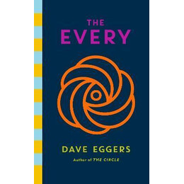 The Every : the Electrifying Follow up to Sunday Times Bestseller the Circle