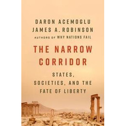 The Narrow Corridor : States, Societies, and the Fate of Liberty
